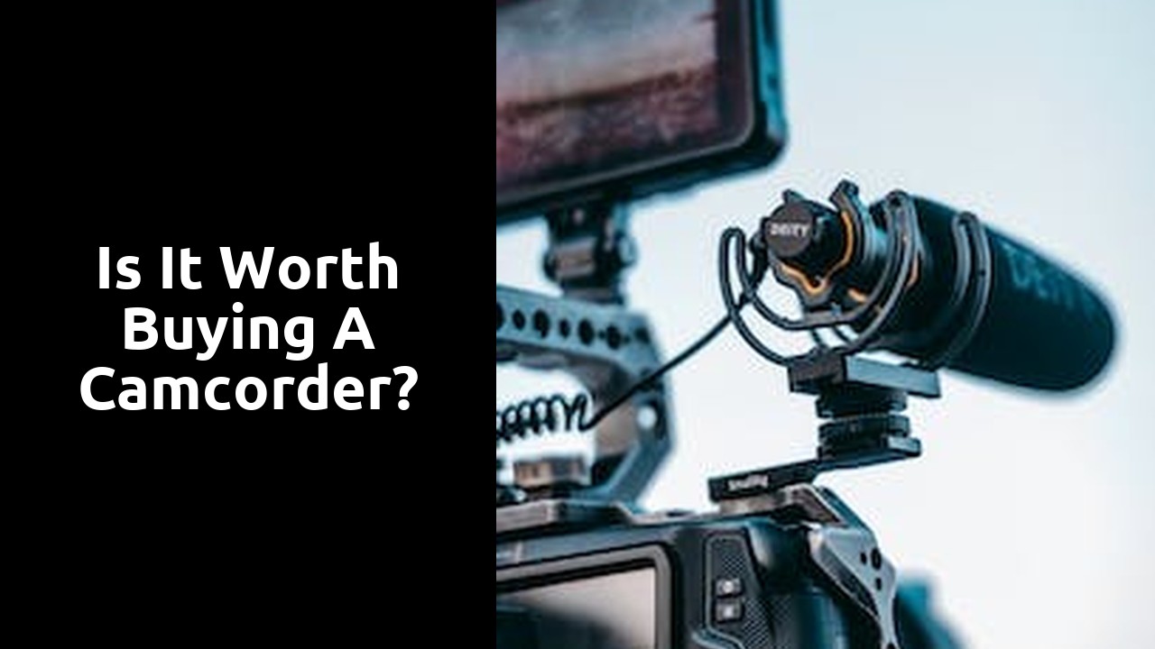 Is it worth buying a camcorder?